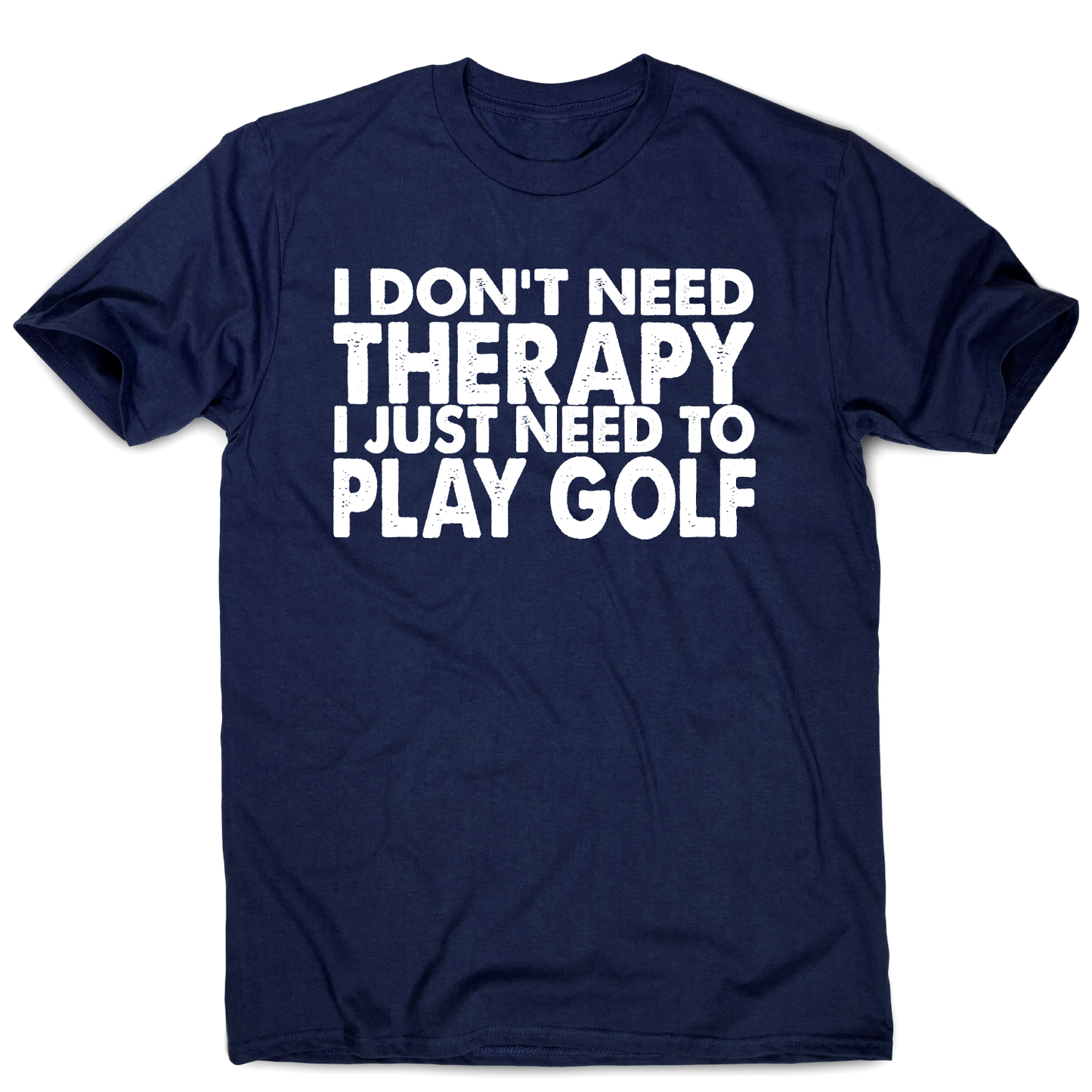 I don't need therapy funny golf slogan t-shirt men's