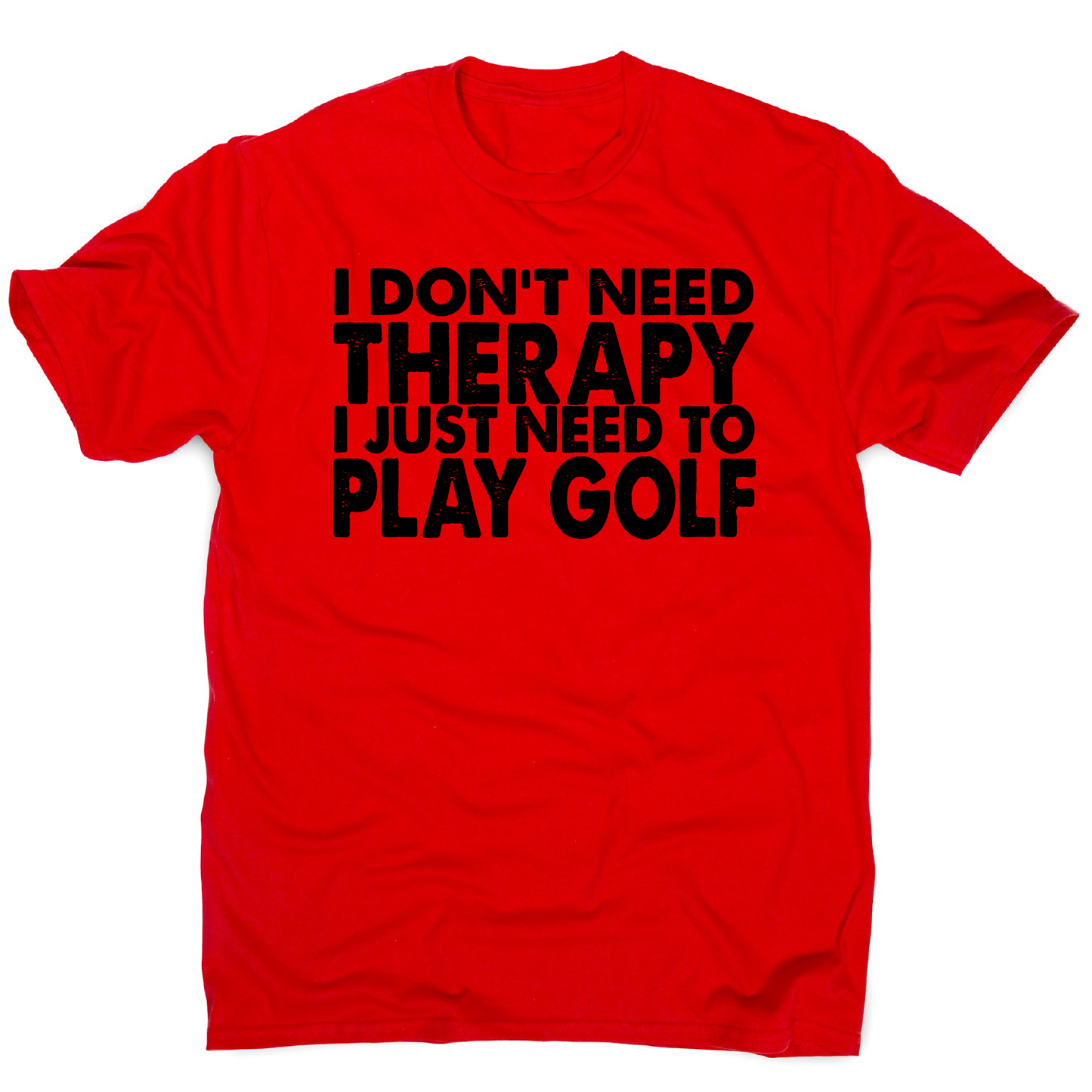 I don't need therapy funny golf slogan t-shirt men's