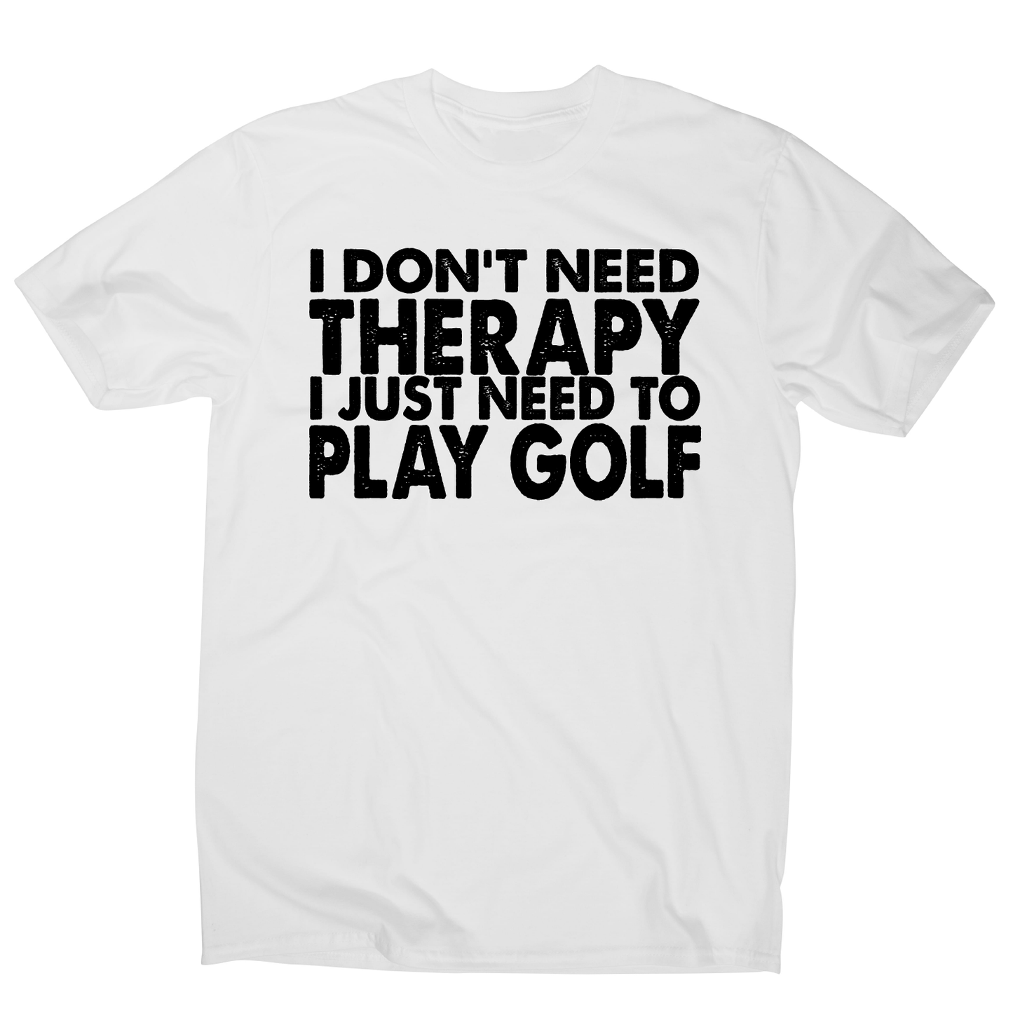 I don't need therapy funny golf slogan t-shirt men's