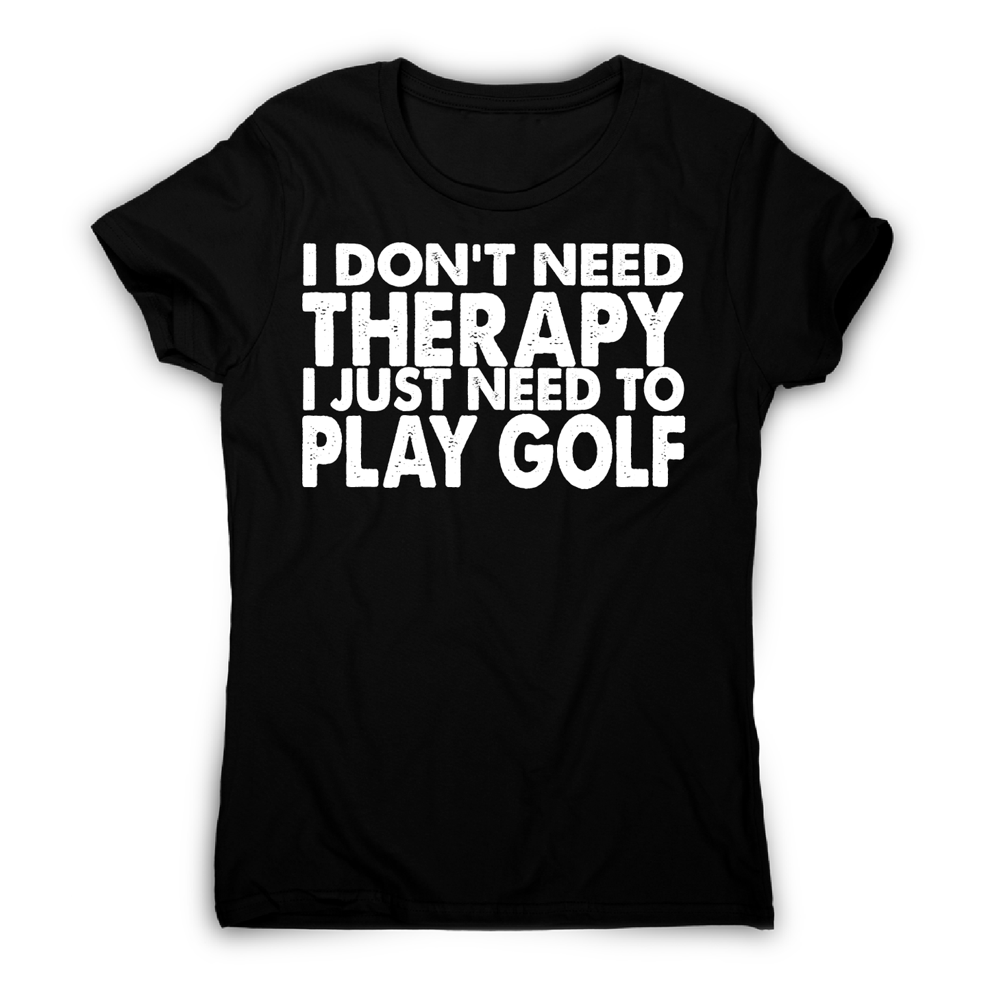 I don't need therapy funny golf slogan t-shirt women's