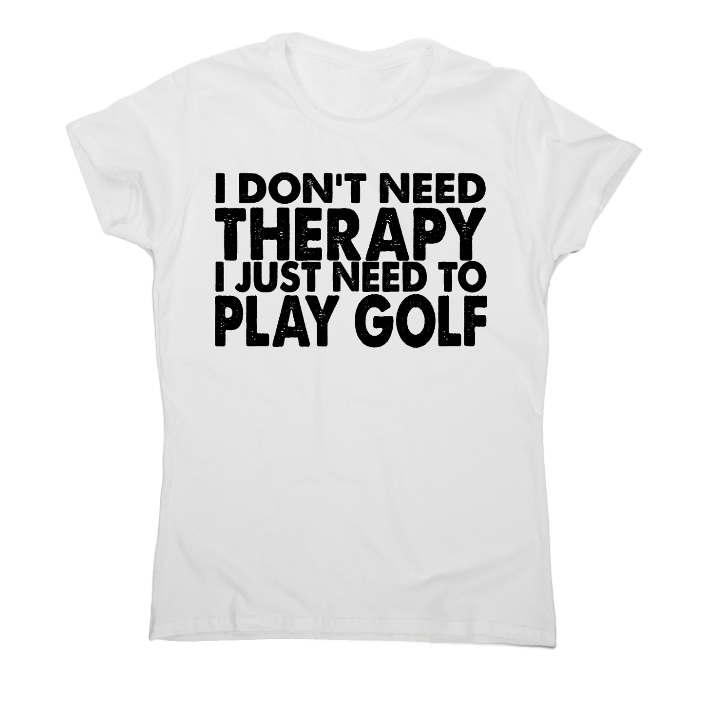 I don't need therapy funny golf slogan t-shirt women's
