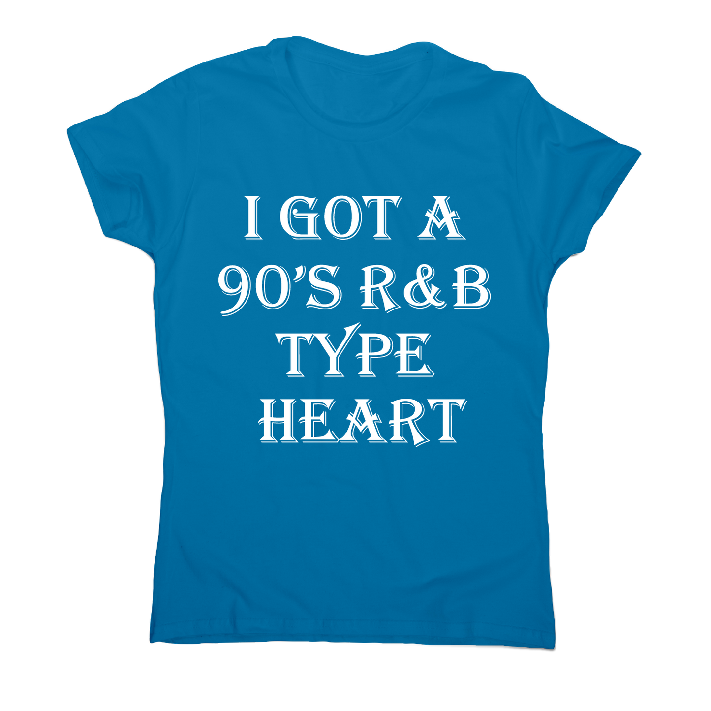 I got a 90 s r&b type heart funny awesome t-shirt women's