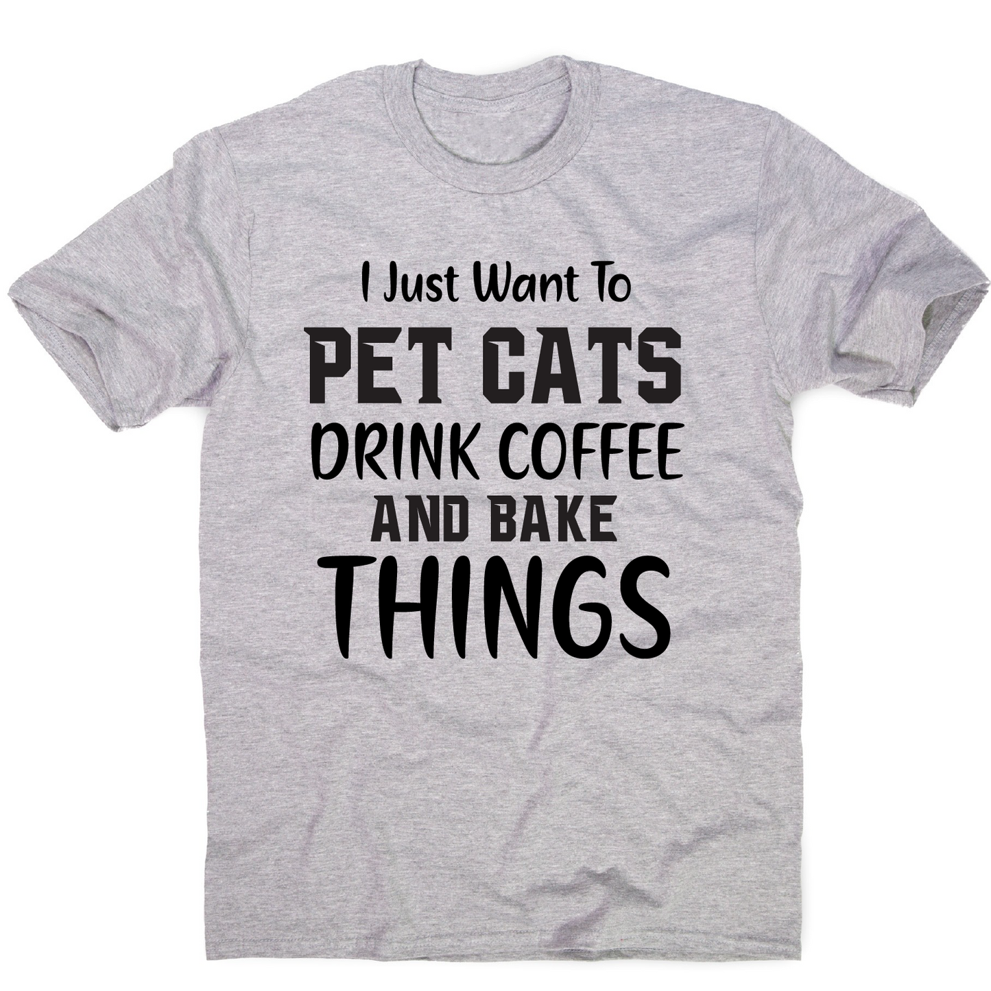 I just want to pet cats drink coffee and bake things funny t-shirt men's