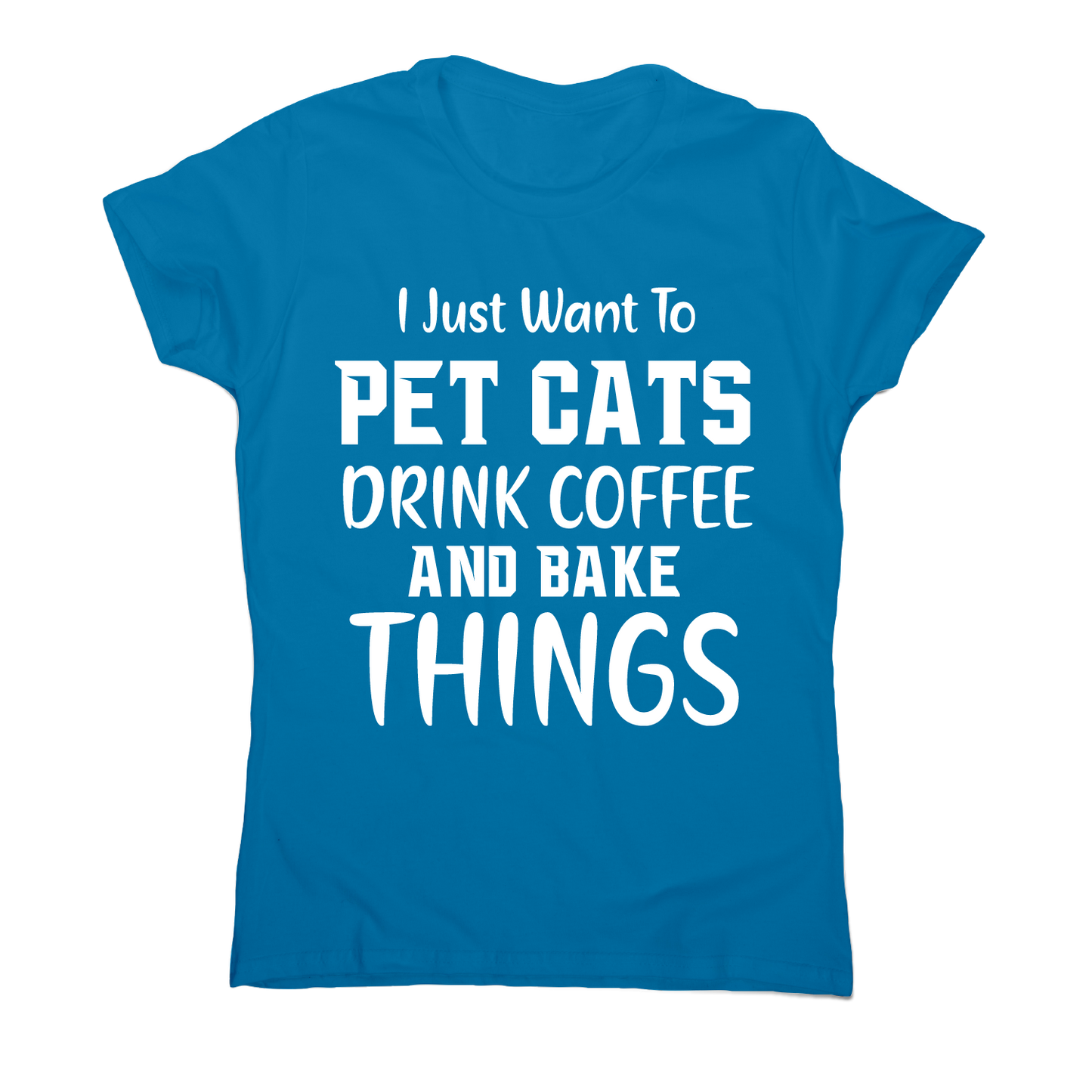 I just want to pet cats drink coffee and bake things funny t-shirt women's