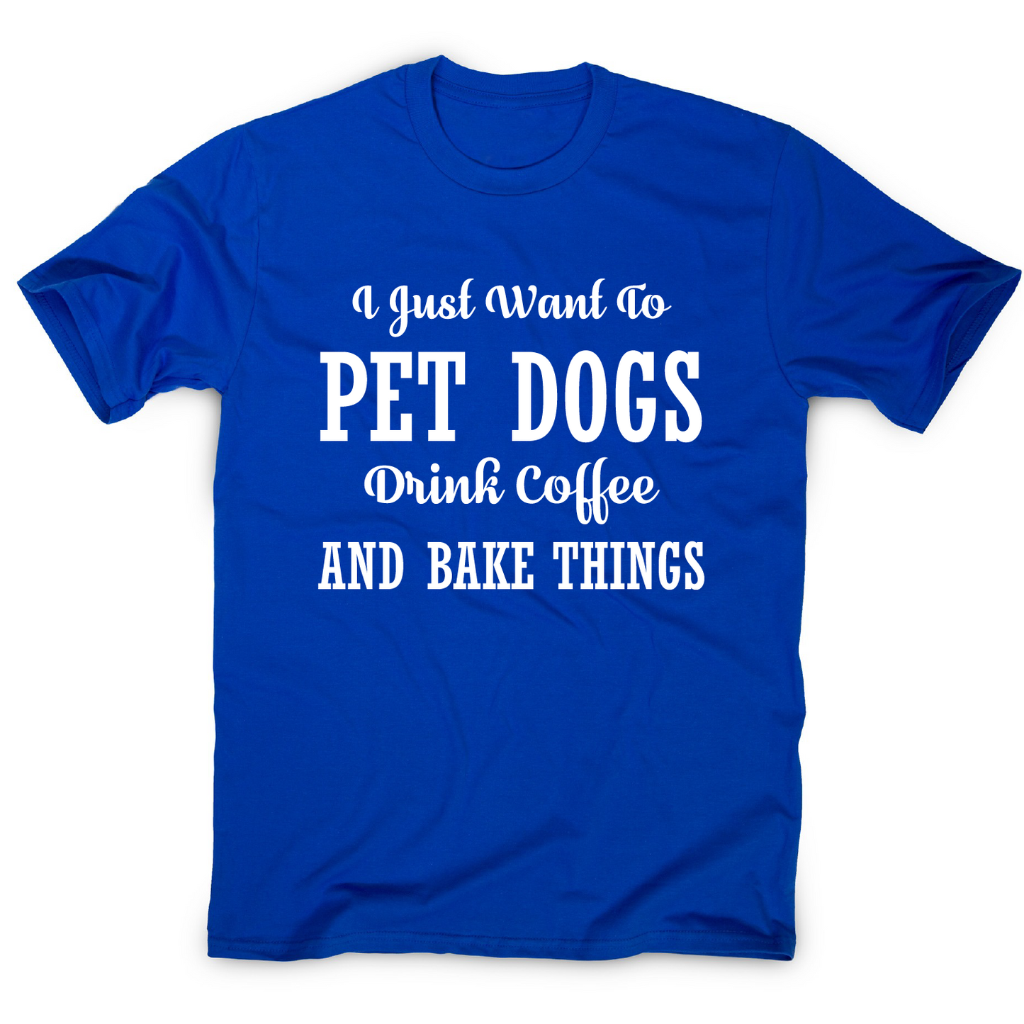 I just want to pet dogs drink coffee and bake things funny t-shirt men's