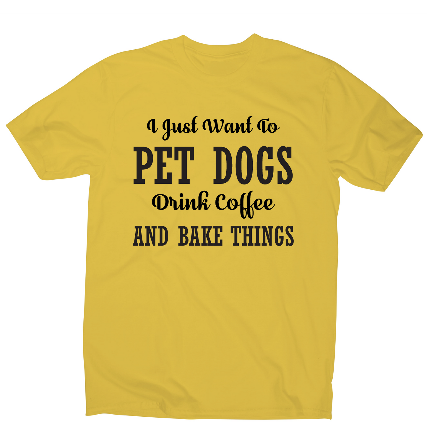 I just want to pet dogs drink coffee and bake things funny t-shirt men's