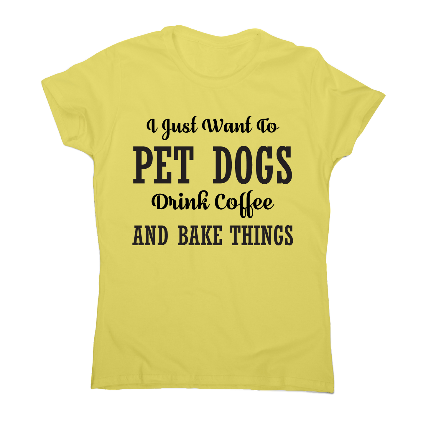 I just want to pet dogs drink coffee and bake things funny t-shirt women's