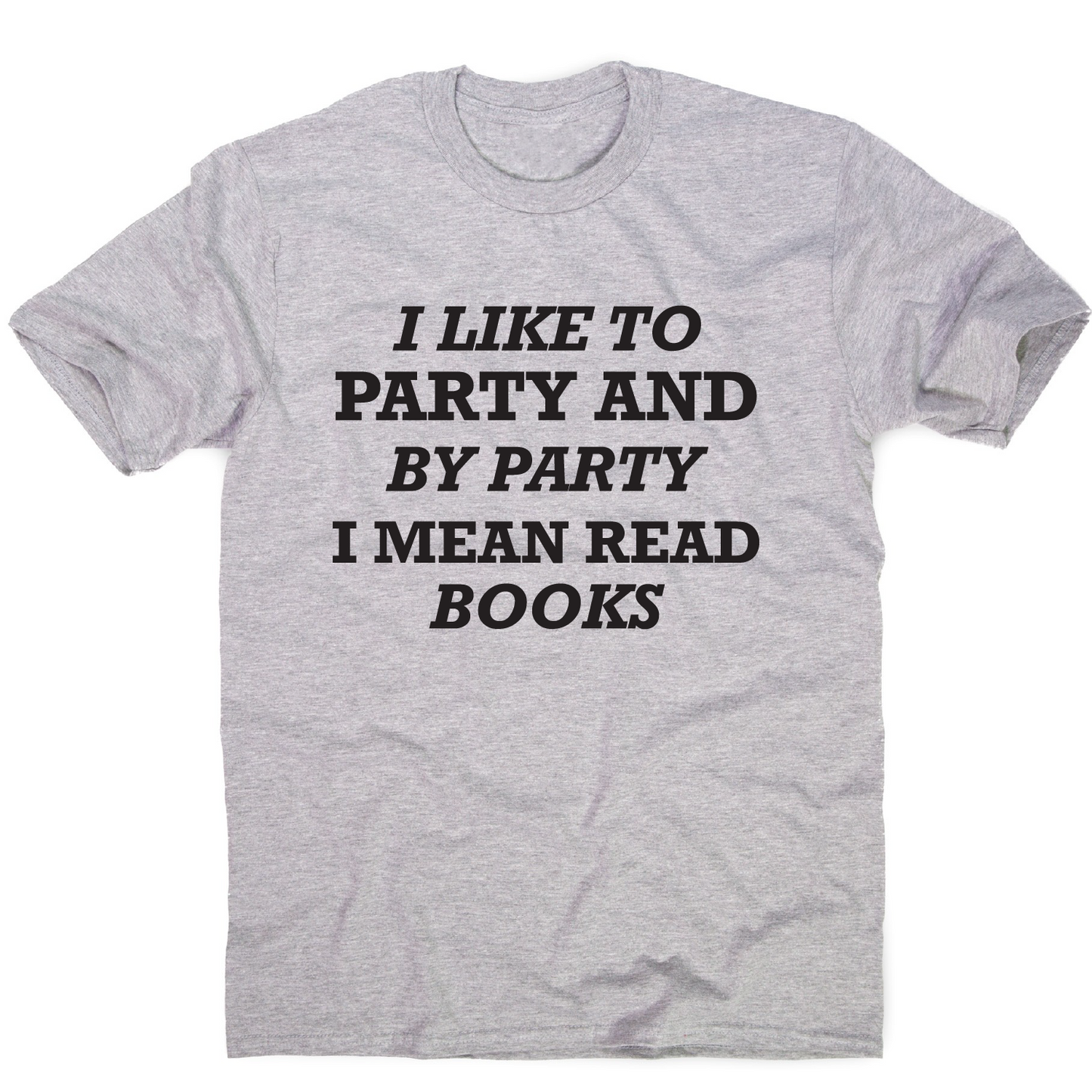I like to party and by party I mean read books funny slogan t-shirt men's