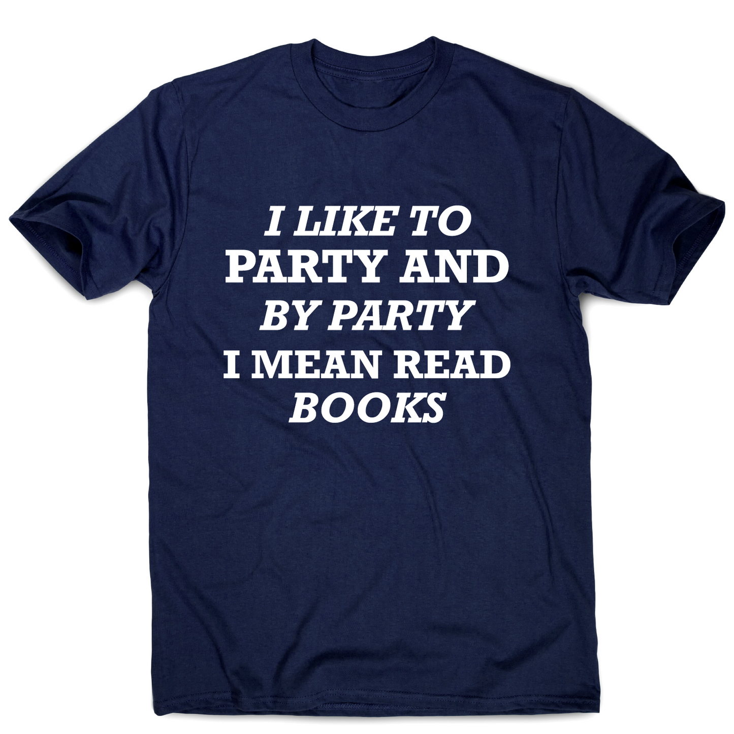 I like to party and by party I mean read books funny slogan t-shirt men's