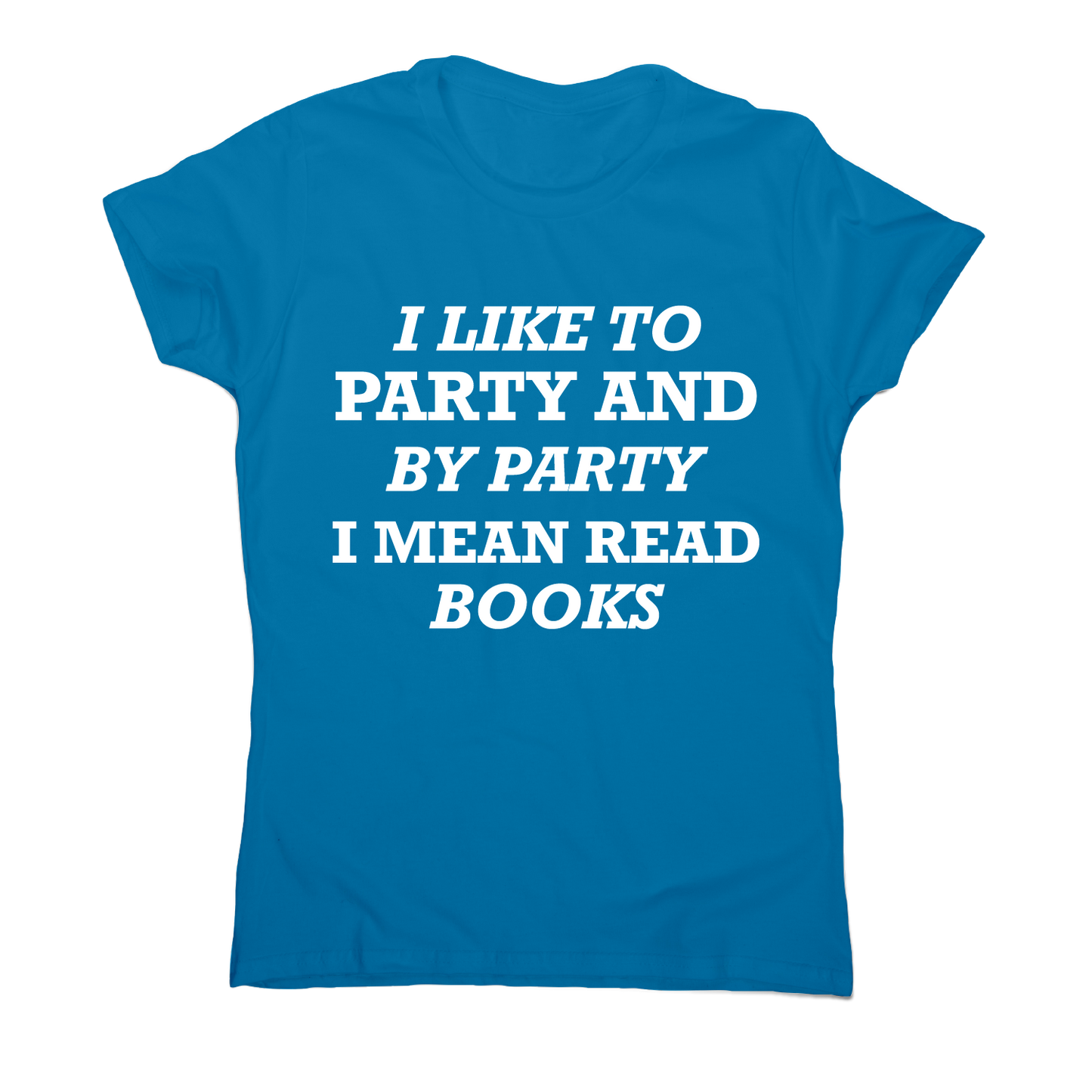 I like to party and by party I mean read books funny slogan t-shirt women's