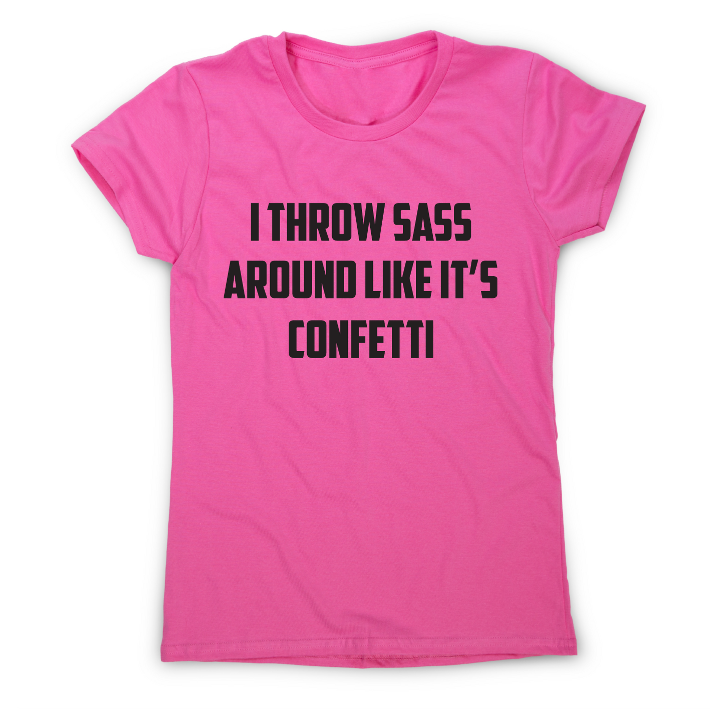 I throw sass around like it s confetti funny slogan t-shirt women's