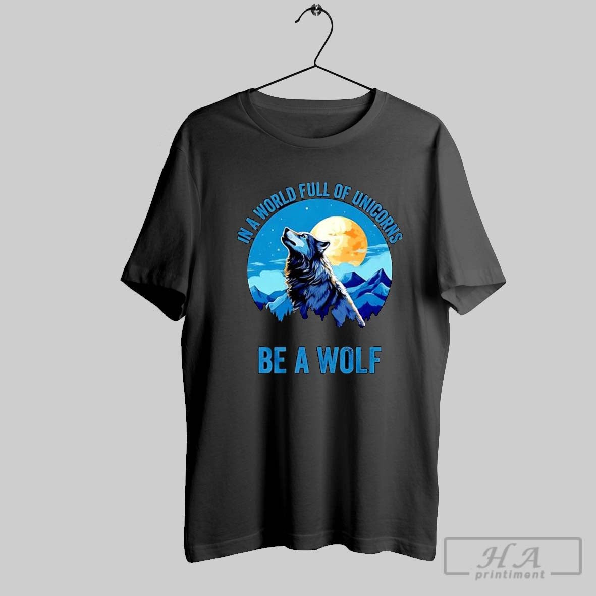 In A World Full Of Unicorns Be A Wolf