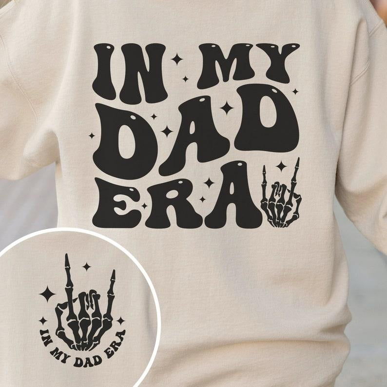 In My Dad Era T Shirt Hoodie Sweater Dad Sweatshirt Gift for Dad Crewneck Dad Era Shirt Dad Gift Dad Sweater Dad Shirt Dad Pullover Dad Era Crew Neck