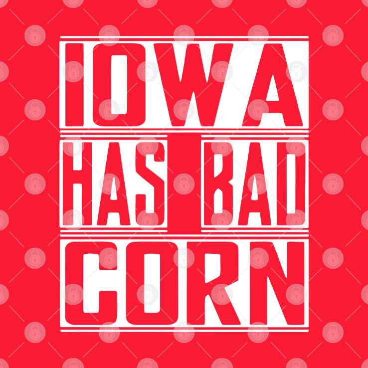 Iowa Has Bad Corn T Shirt