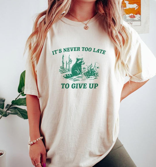 It's Never Too Late To Give Up, Vintage Drawing T Shirt, Raccoon  T-shirt, sweater and Hoodie