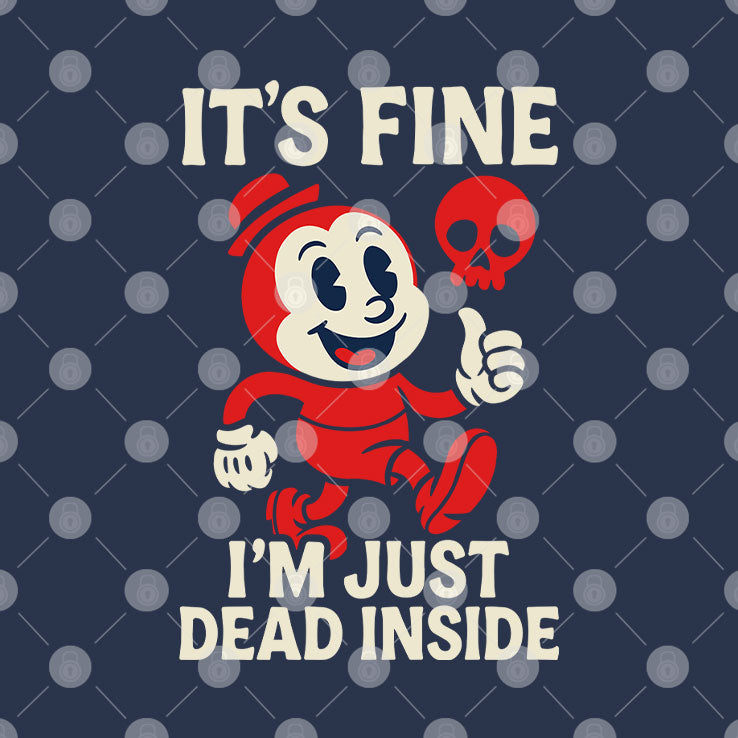It’s Fine I’m Just Dead Inside Shirt