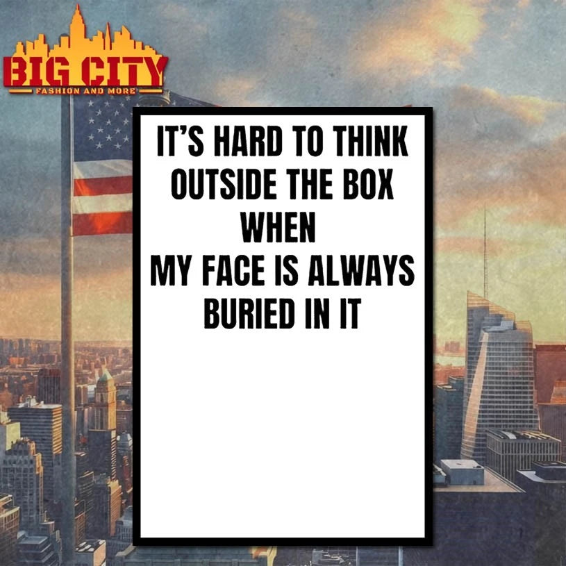 It’s Hard To Think Outside The Box When My Face Is Always Buried In It t-shirt