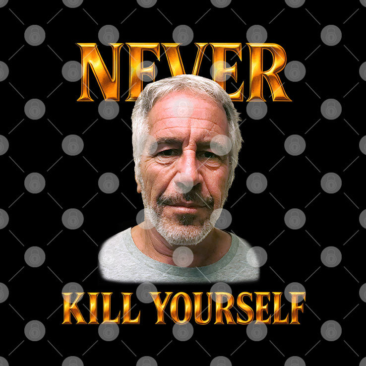 Jeffrey Epstein Never Kill Yourself T Shirt