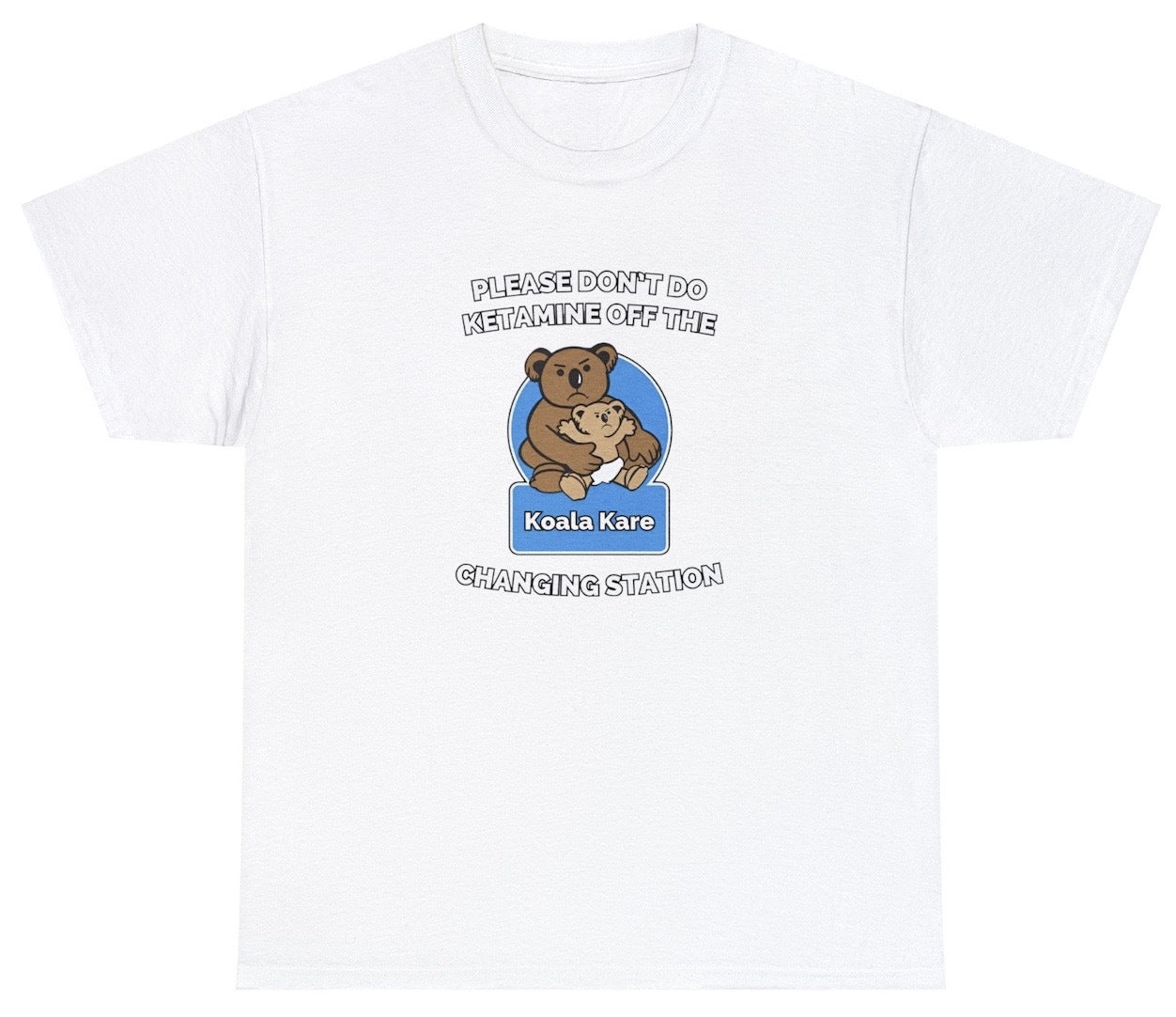 AAA Please Dont Do Ketamine Off The Changing Station T Shirt