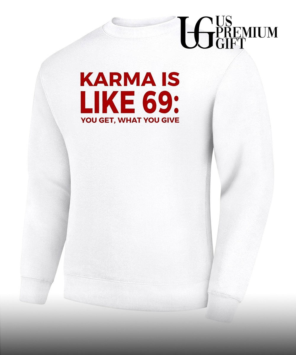 Karma Is Like 69 You Get What You Give shirt