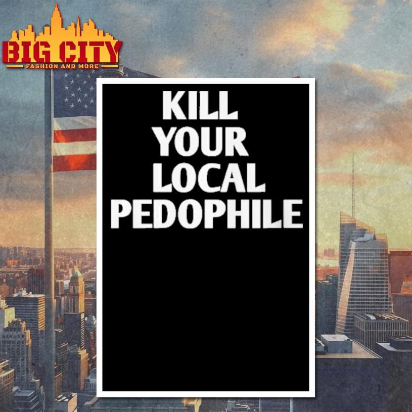 Kill Your Local Pedophile Shirt
