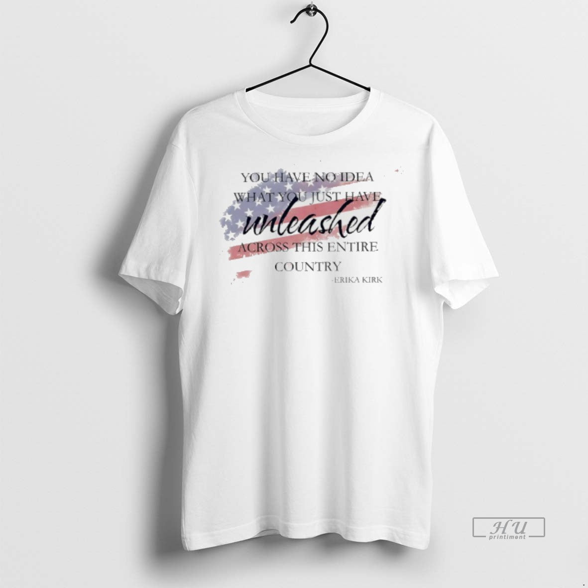 Limited Edition Erika Kirk You Have No Idea What You Just Have Unleashed Across The - clothing by TeeHivey.com