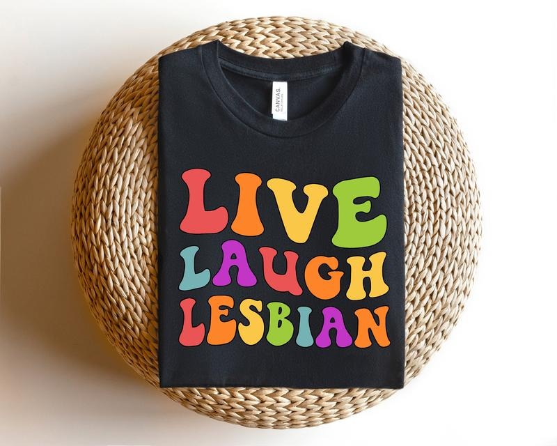 Live Laugh Lesbian Groovy T Shirt Hoodie Sweater More Girls Shirt LGBTQ Apparelslesbian Pride Shirtpride Month Shirt