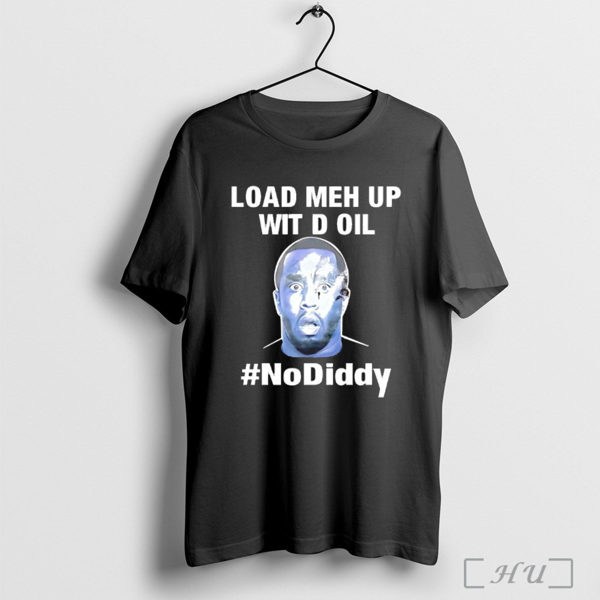 Load Meh Up Wit D Oil No Diddy T Shirt