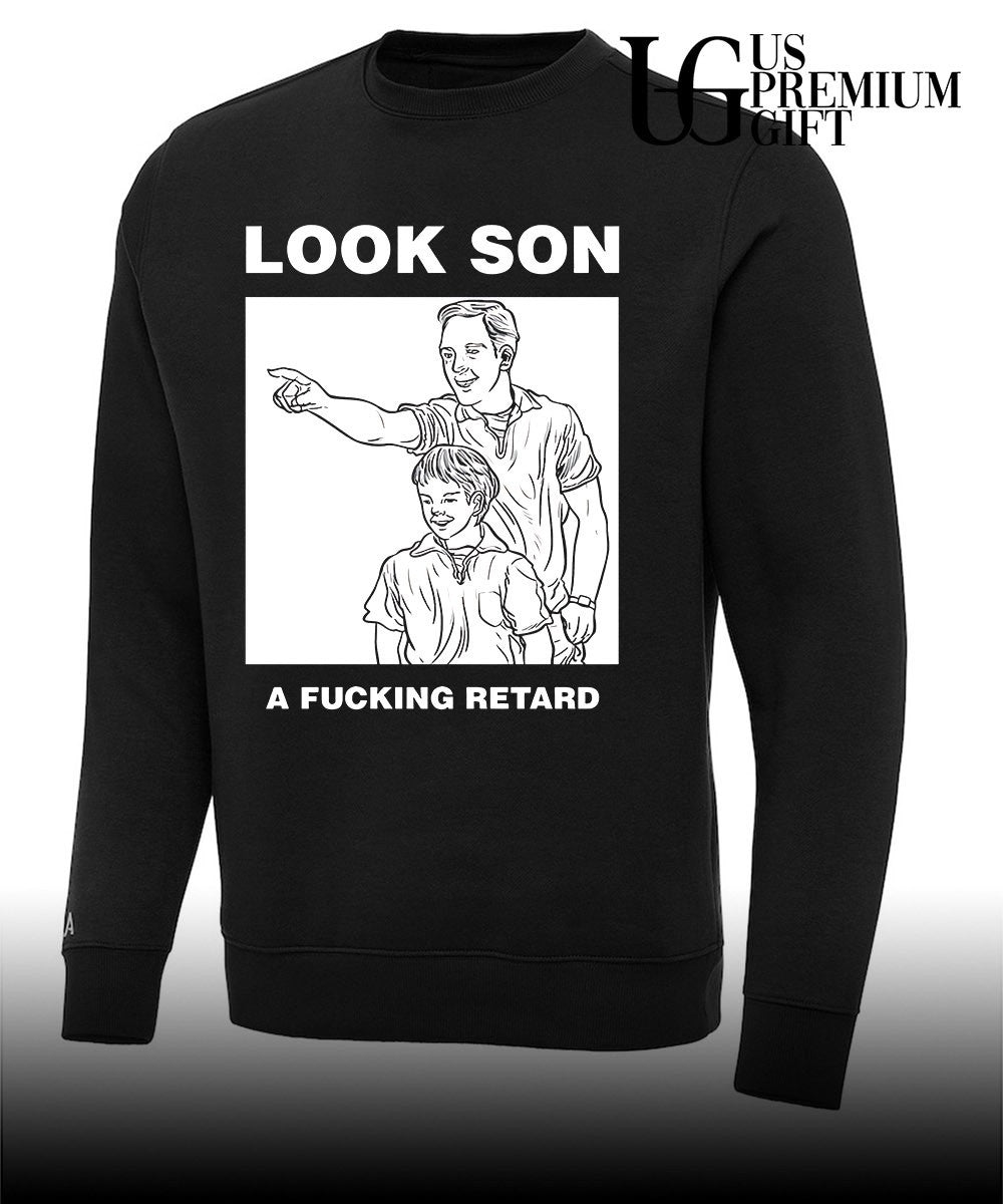 Look son a fucking retard meme shirt