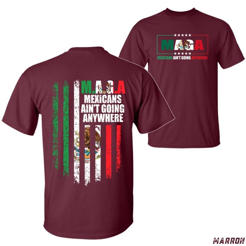 M.A.G.A Mexicans Ain't Going Anywhere T-shirt - Bold Patriotic Design with Mexican Flag and Powerful Statement, Unisex T-shirt, Menswear Tops Tshirt Streetwear