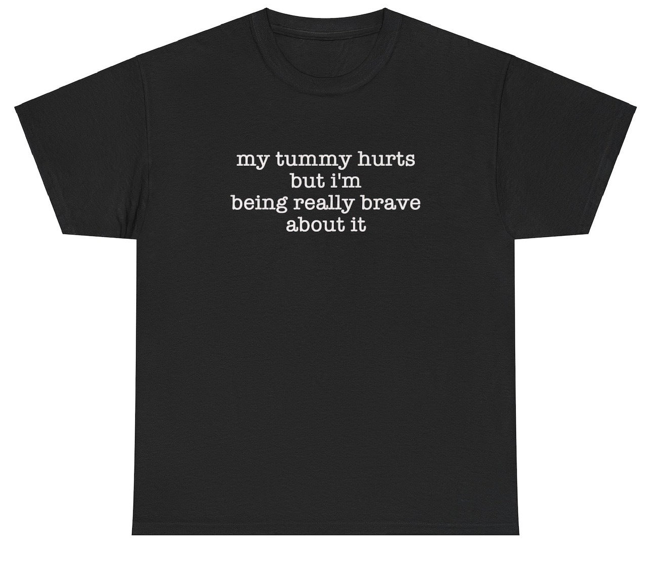 AAA My Tummy Hurts But I'm Being Brave T Shirt