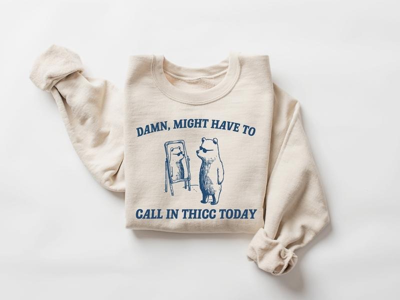 Might Have To Call In Thicc Today Shirt, Raccoon Sweatshirt, Weird Shirt, Trash Panda Sweatshirt, Unisex T-shirt, sweater and Hoodie