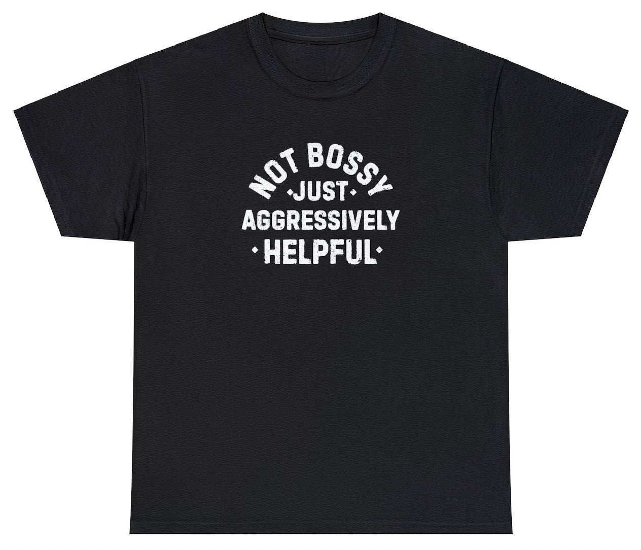 AAA Not Bossy Aggressively Helpful Shirt