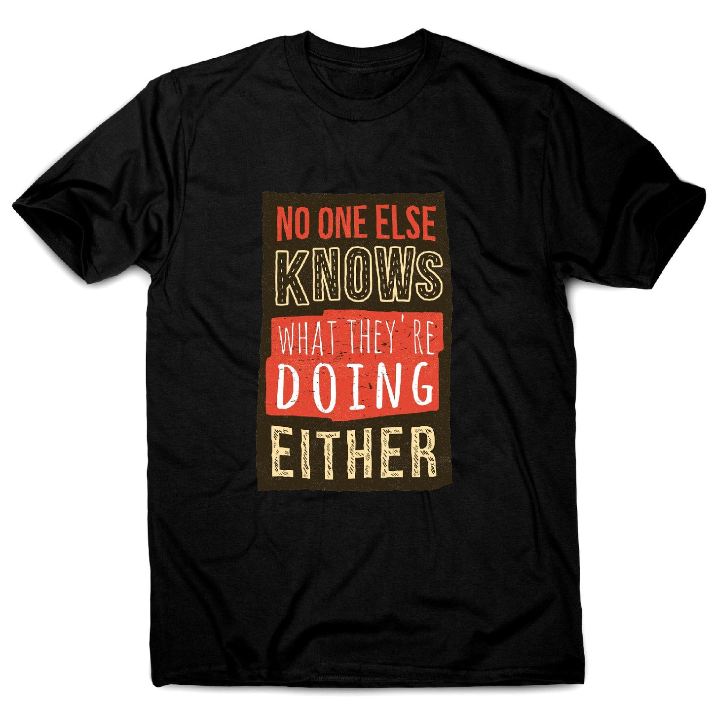 No one knows - funny sarcastic men's t-shirt