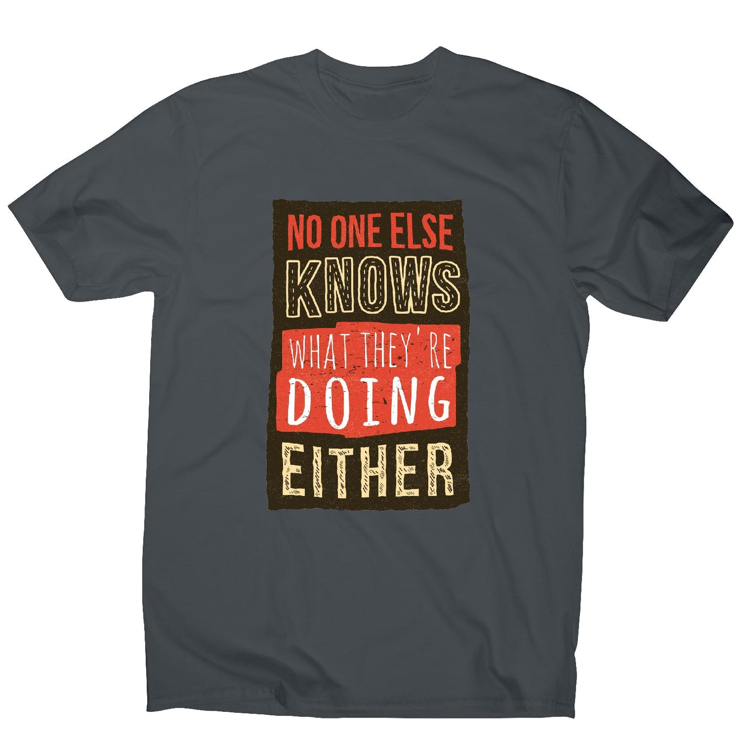 No one knows - funny sarcastic men's t-shirt