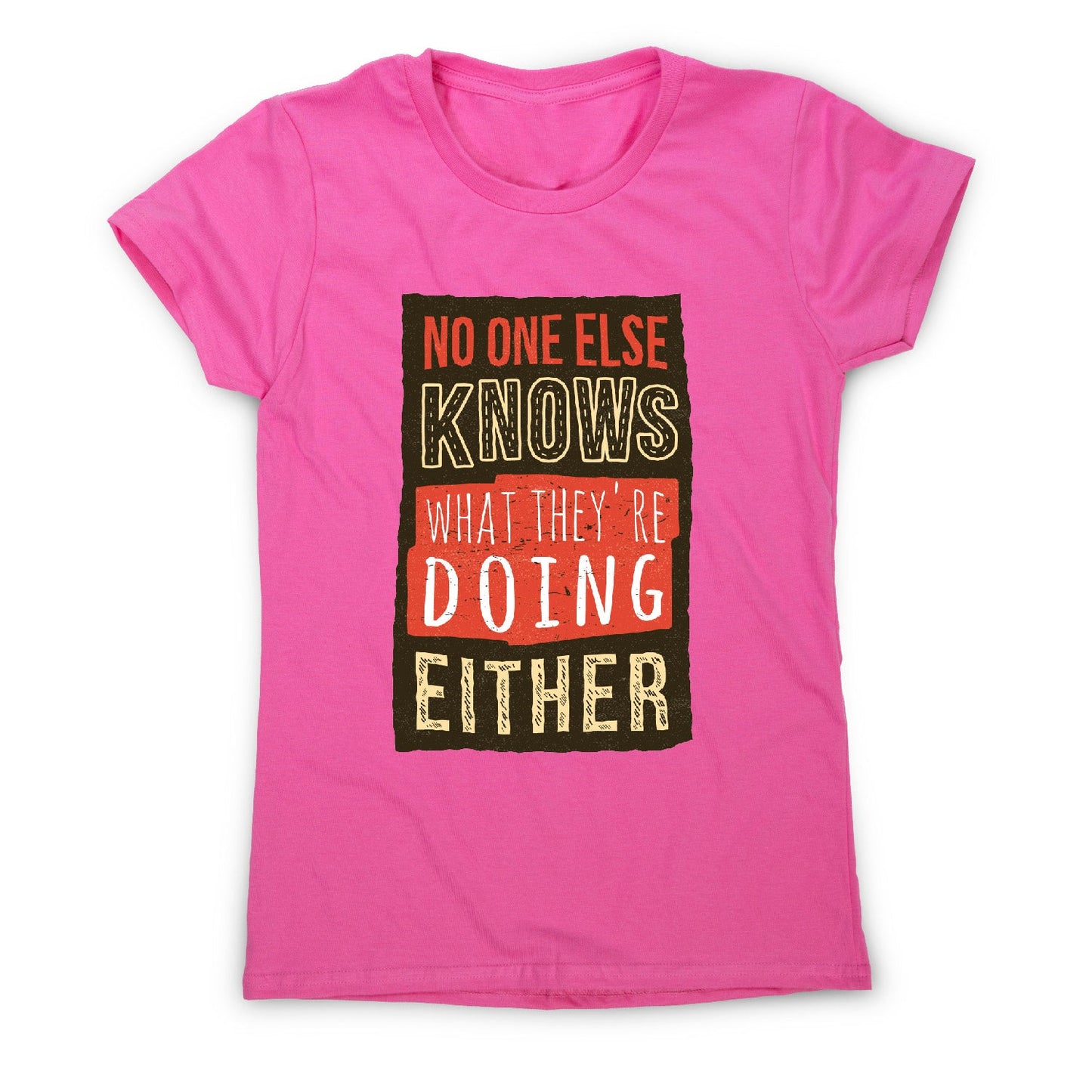 No one knows - funny sarcastic women's t-shirt