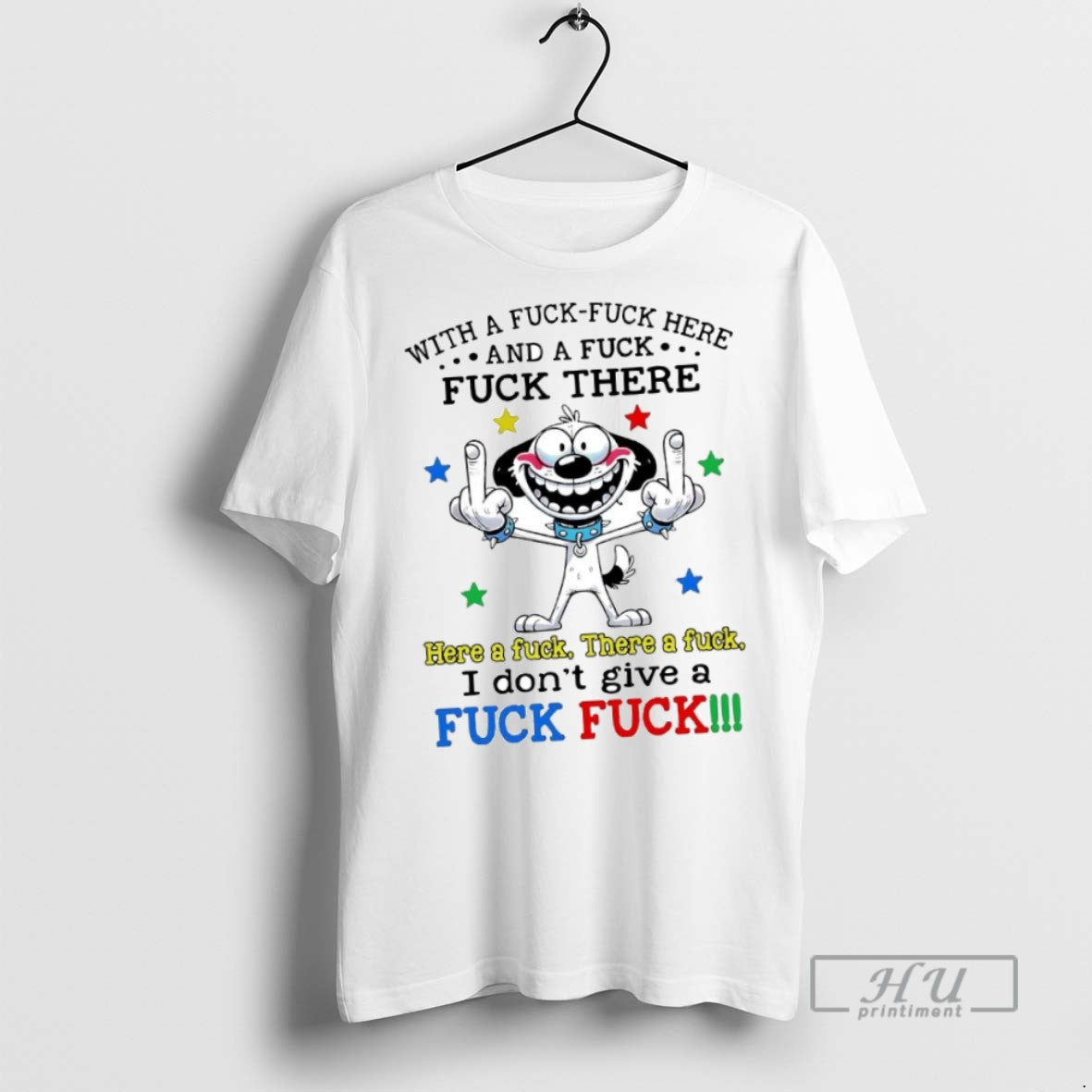 New Dog With A Fuck Fuck Here And A Fuck Fuck There I Dont Give - clothing by TeeHivey.com
