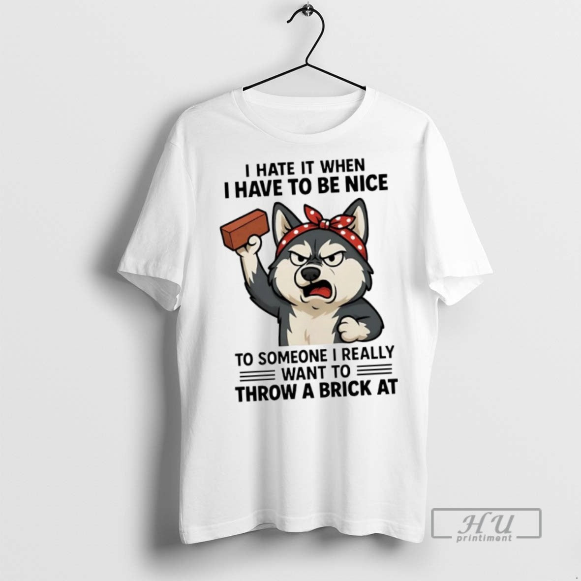 New Husky I Hate It When I Have To Be Nice To Someone I Really - clothing by TeeHivey.com