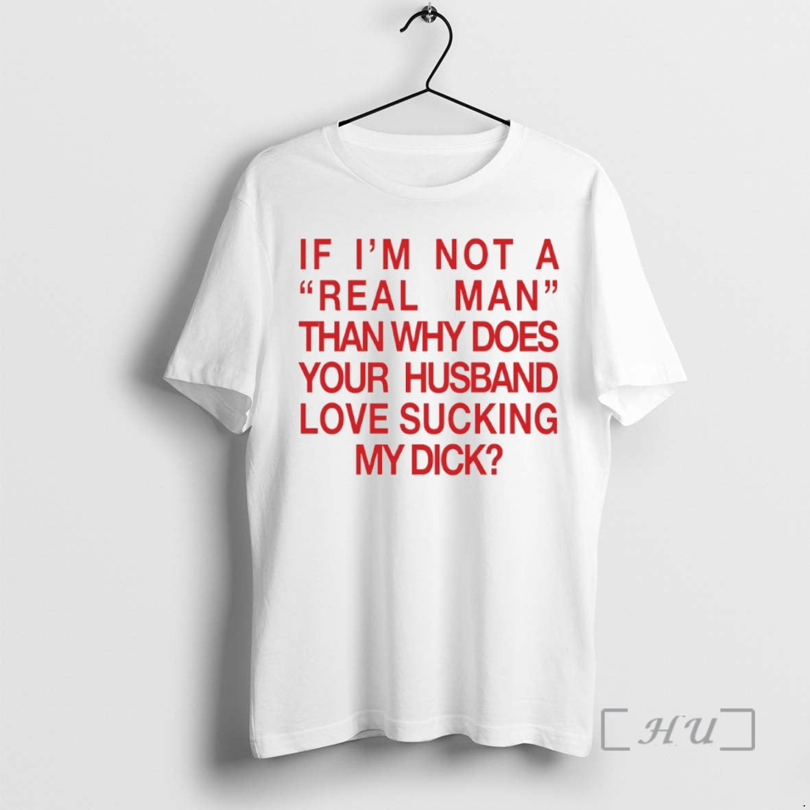 New If Im Not A Real Man Than Why Does Your Husband Love Sucking My - clothing by TeeHivey.com