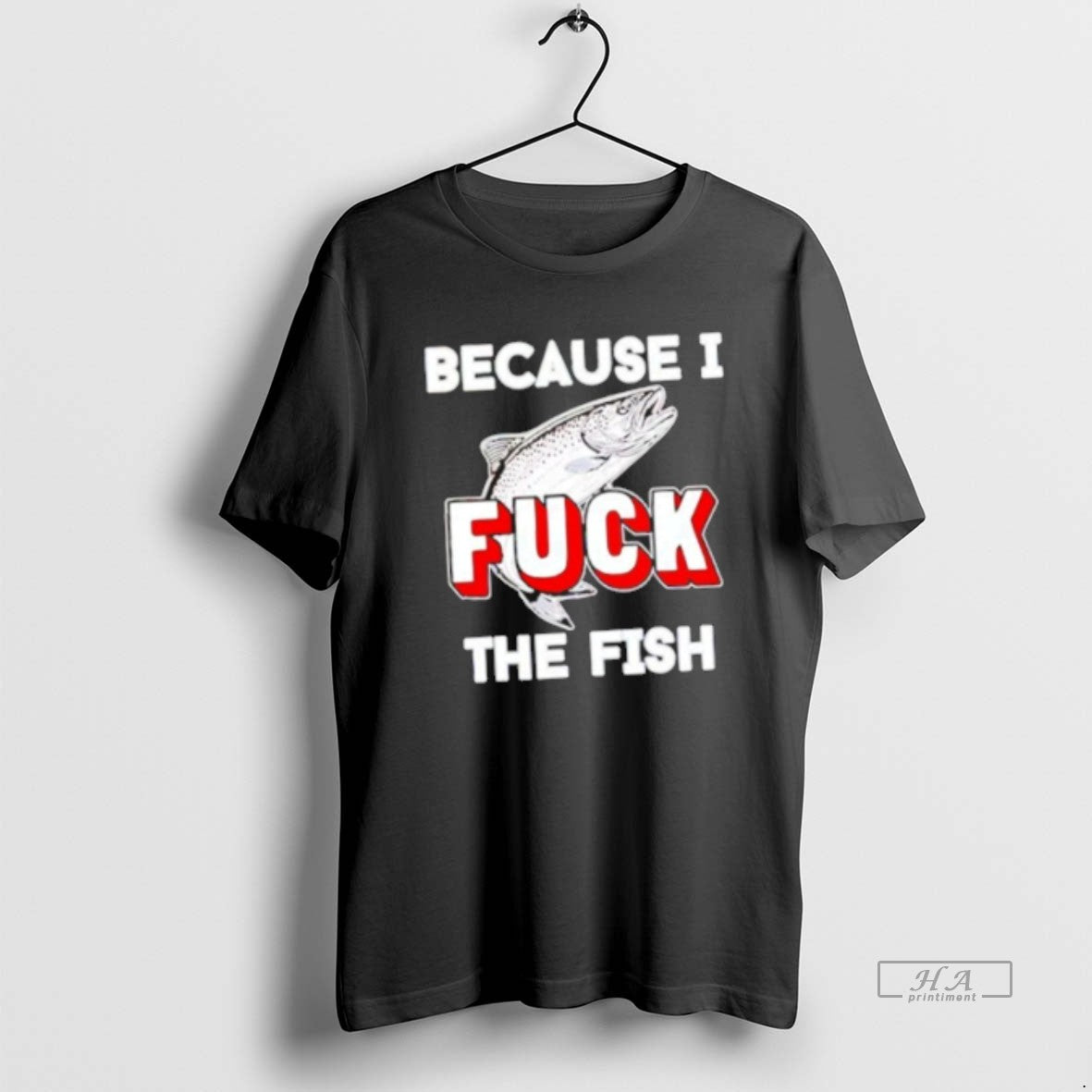 Official Because I Fuck The Fish - clothing by TeeHivey.com