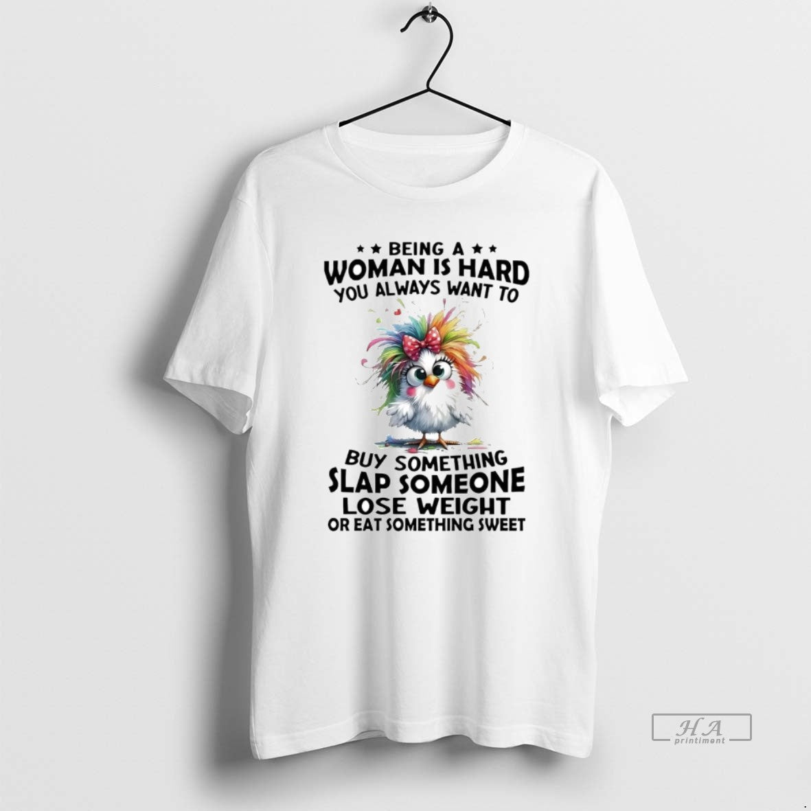 Official Chicken Being A Woman Is Hard You Always Want To Buy Something - clothing by TeeHivey.com
