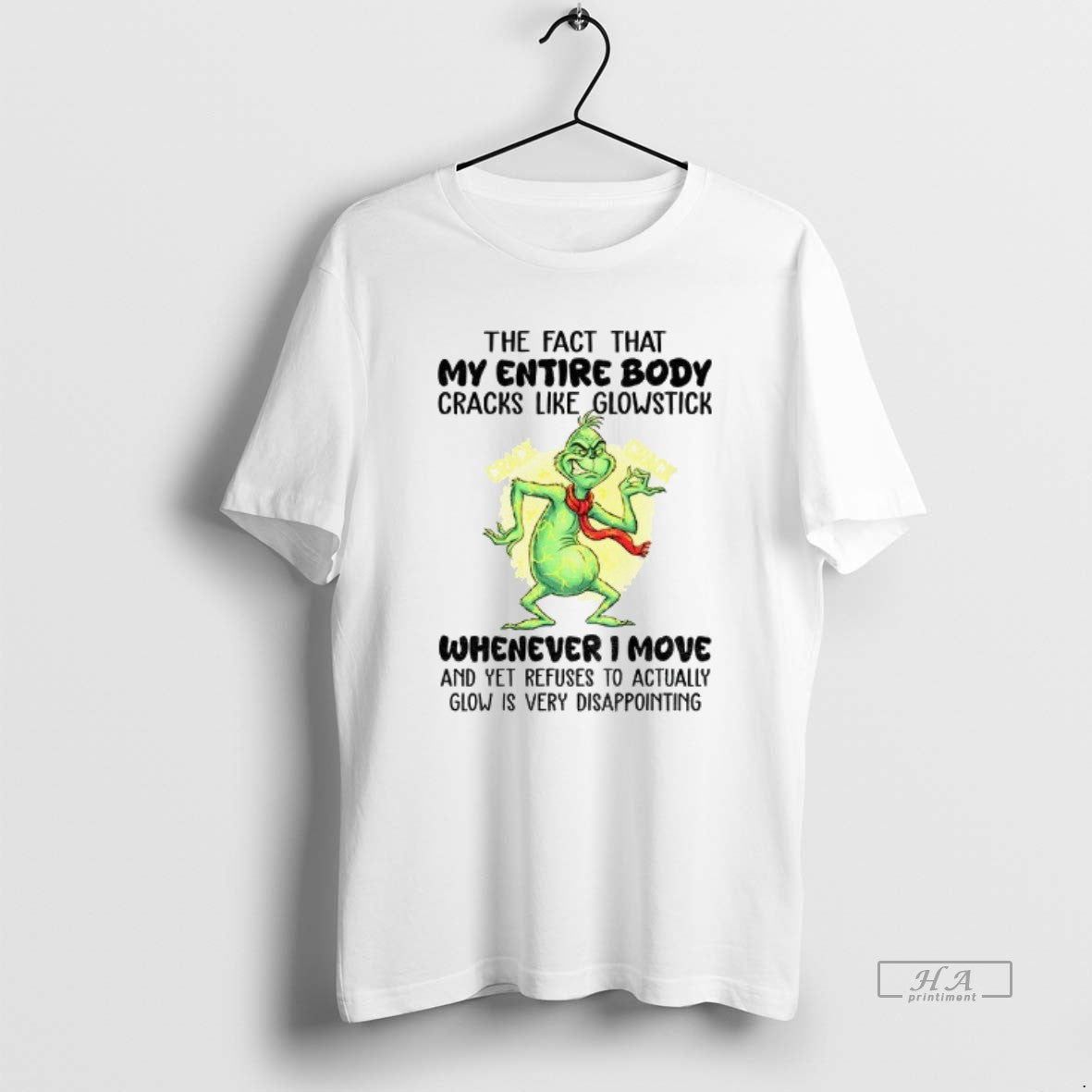 Official Grinch The Fact That My Entire Body Cracks Like Glowstick Crack Crack Whenever - clothing by TeeHivey.com