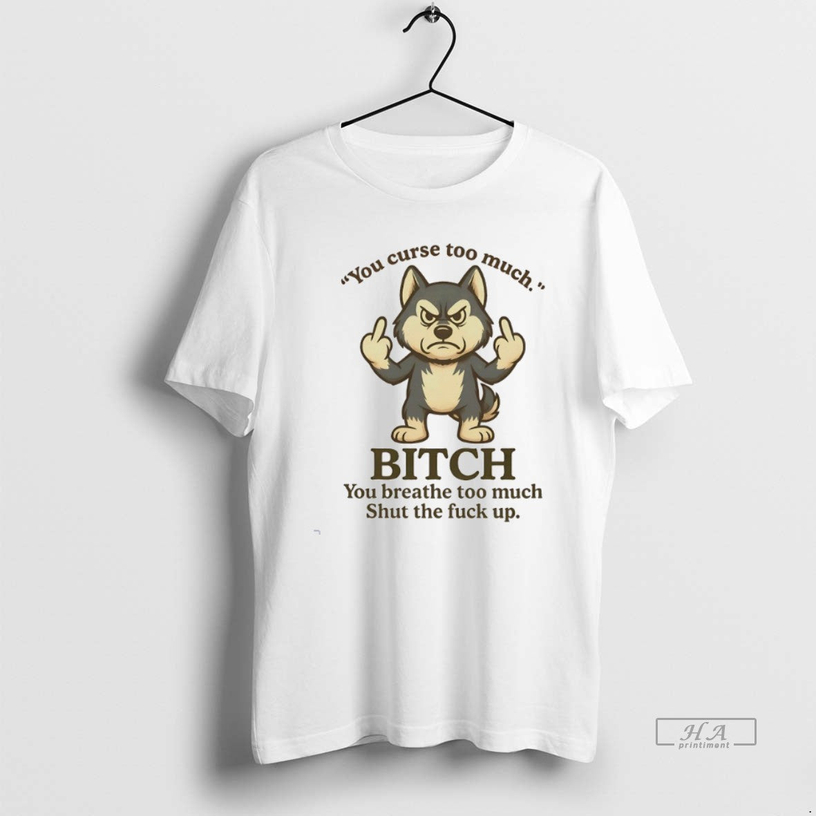 Official Husky You Curse Too Much Bitch You Breathe Too Much Shut The Fuck Up - clothing by TeeHivey.com