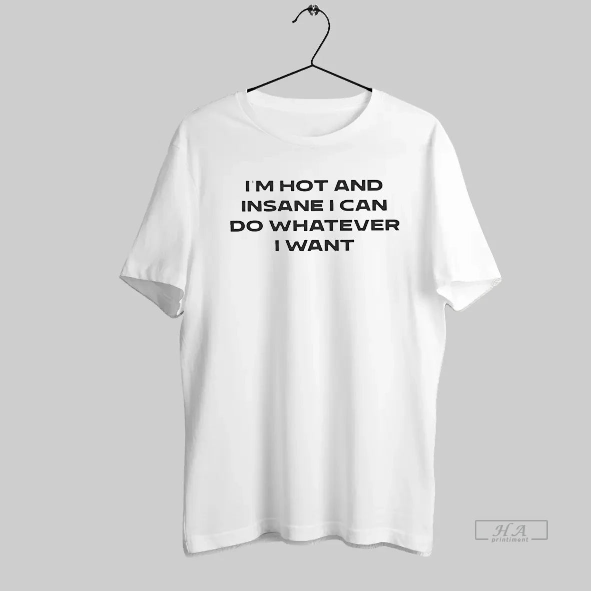 Official Im Hot And Insane I Can Do Whatever I Want - clothing by TeeHivey.com