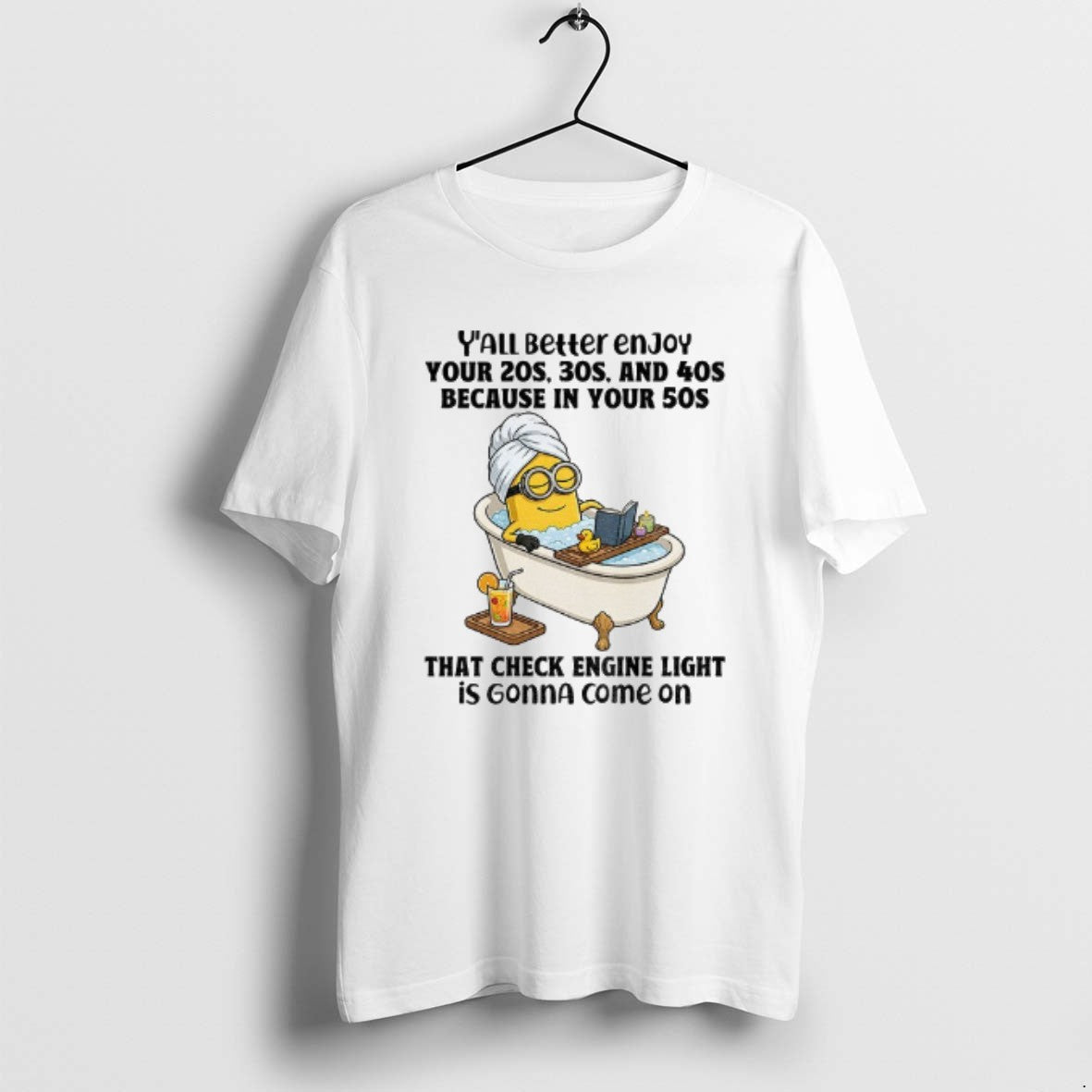 Official Minion Yall Better Enjoy Your 20s 30s And 40s Because In Your 50s That - clothing by TeeHivey.com