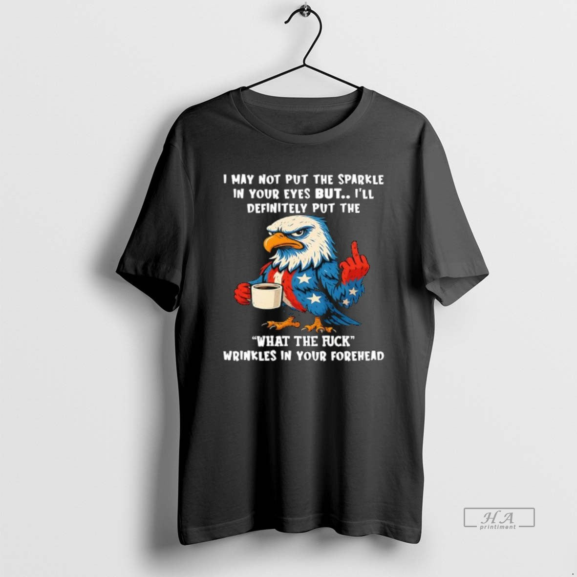 Official Patriotic Eagle I May Not Put The Sparkle In Your Eyes But Ill Definitely - clothing by TeeHivey.com