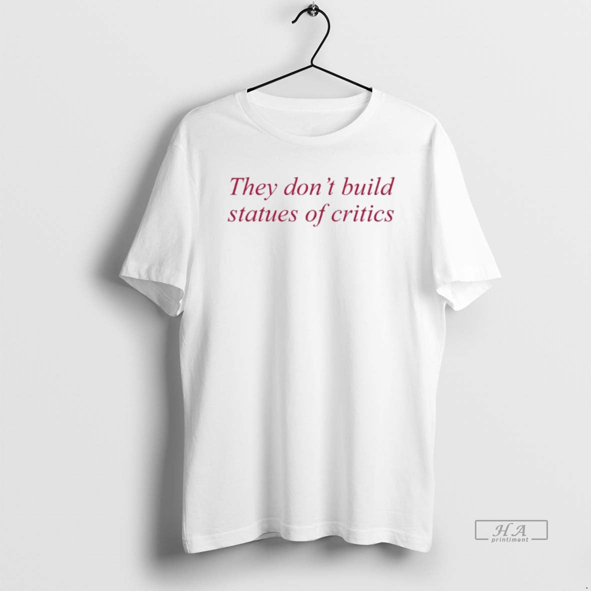 Official They Dont Build Statues Of Critics - clothing by TeeHivey.com