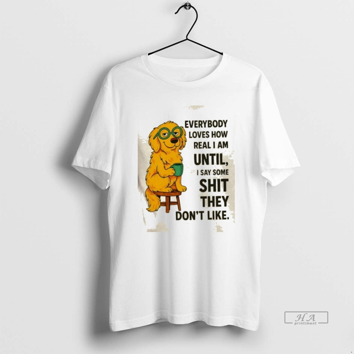 Official Trendy Golden Dog Everybody Loves How Real I Am Until I Say Some Shit - clothing by TeeHivey.com