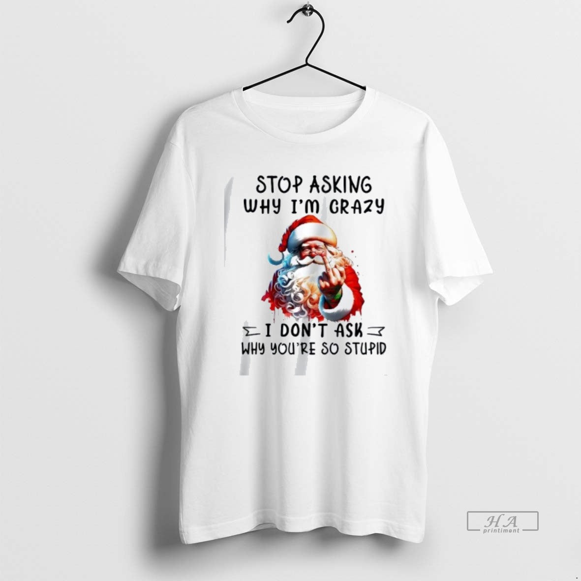 Official Trendy Santa Stop Asking Why Im Crazy I Dont Ask Youre So Stupid Christmas - clothing by TeeHivey.com