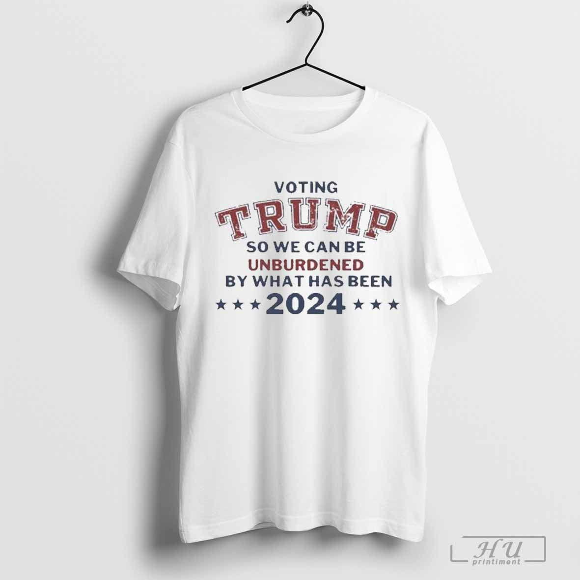 Voting Trump So We Can Be Unburdened By What Has Been Shirts - clothing by TeeHivey.com